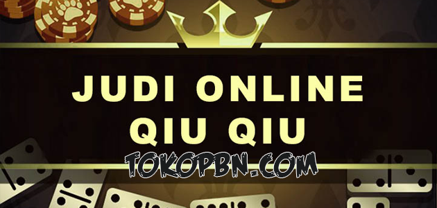 Argumen Judi QiuQiu Online Jadi Games Selingan